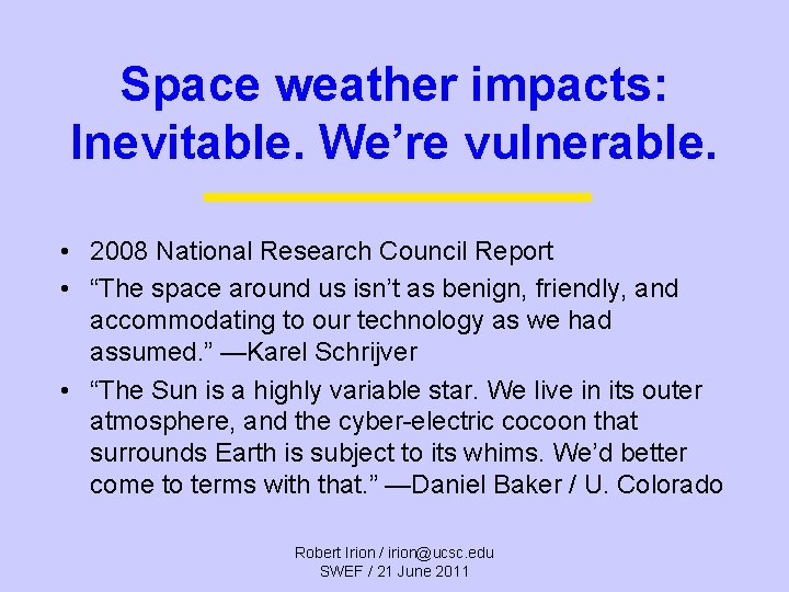 Space weather impacts: Inevitable. We’re vulnerable. • 2008 National Research Council Report • “The