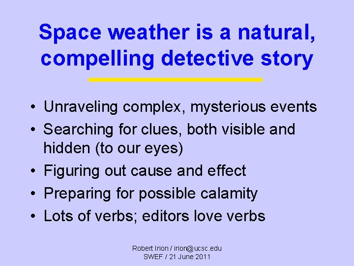 Space weather is a natural, compelling detective story • Unraveling complex, mysterious events •