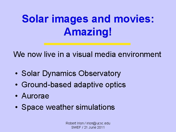Solar images and movies: Amazing! We now live in a visual media environment •