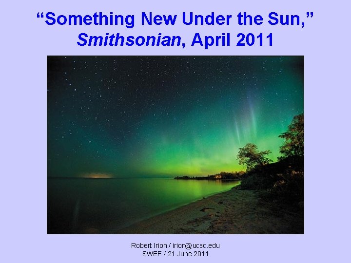 “Something New Under the Sun, ” Smithsonian, April 2011 Robert Irion / irion@ucsc. edu