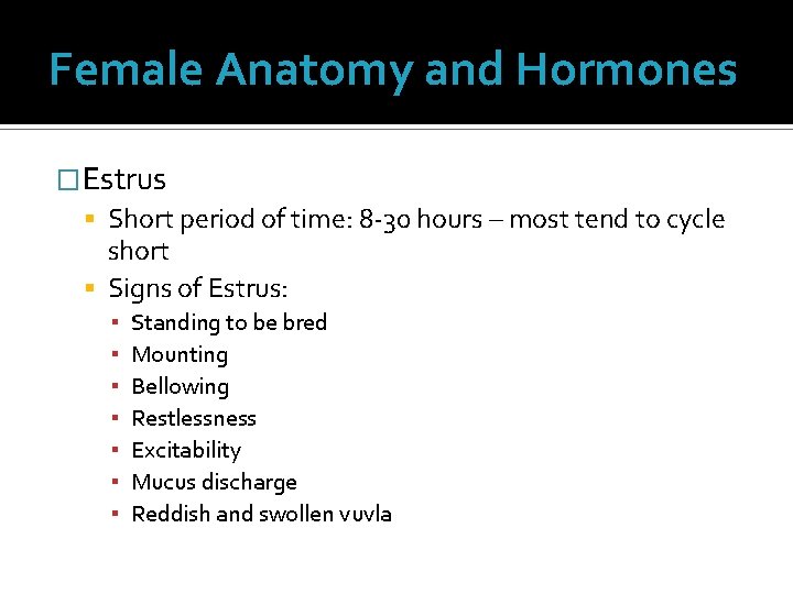 Female Anatomy and Hormones �Estrus Short period of time: 8 -30 hours – most Female Anatomy and Hormones �Estrus Short period of time: 8 -30 hours – most