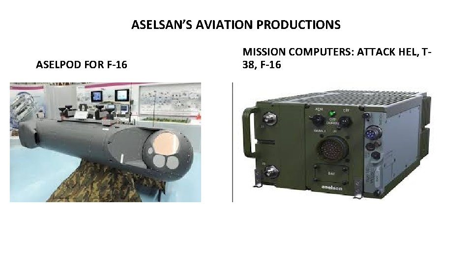 ASELSAN’S AVIATION PRODUCTIONS ASELPOD FOR F-16 MISSION COMPUTERS: ATTACK HEL, T 38, F-16 