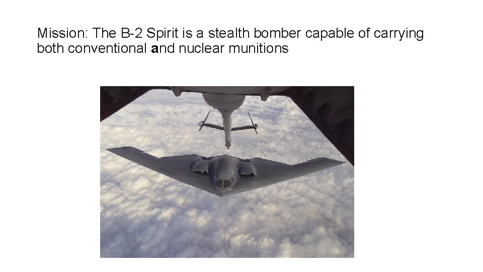 Mission: The B-2 Spirit is a stealth bomber capable of carrying both conventional and