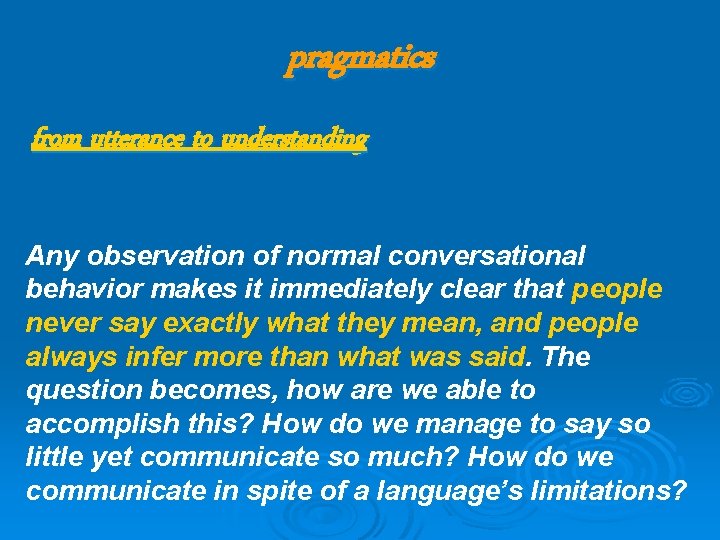 pragmatics from utterance to understanding Any observation of normal conversational behavior makes it immediately