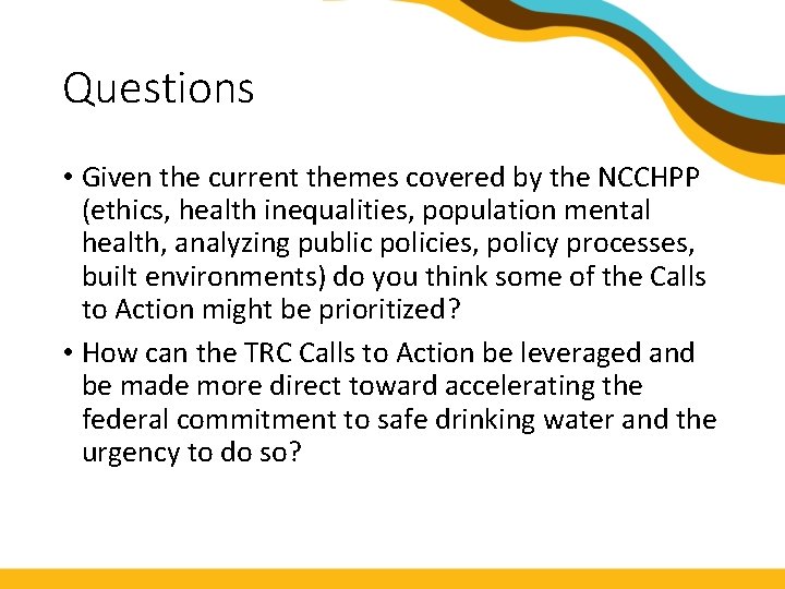 Questions • Given the current themes covered by the NCCHPP (ethics, health inequalities, population