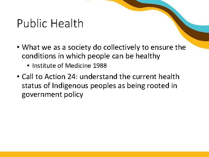 Public Health • What we as a society do collectively to ensure the conditions