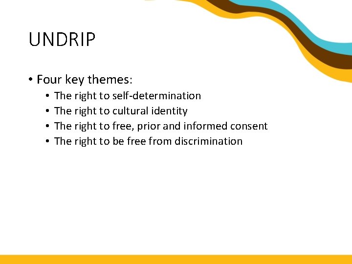 UNDRIP • Four key themes: • • The right to self-determination The right to