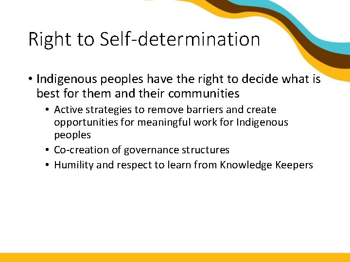 Right to Self-determination • Indigenous peoples have the right to decide what is best