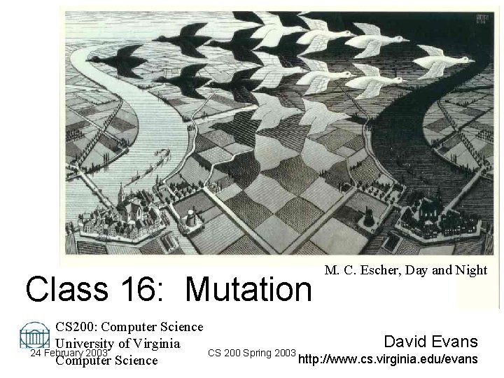 Class 16: Mutation M. C. Escher, Day and Night CS 200: Computer Science David