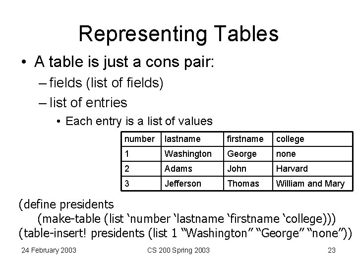 Representing Tables • A table is just a cons pair: – fields (list of