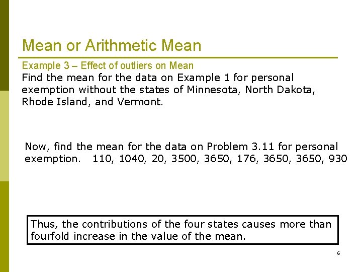 Mean or Arithmetic Mean Example 3 – Effect of outliers on Mean Find the