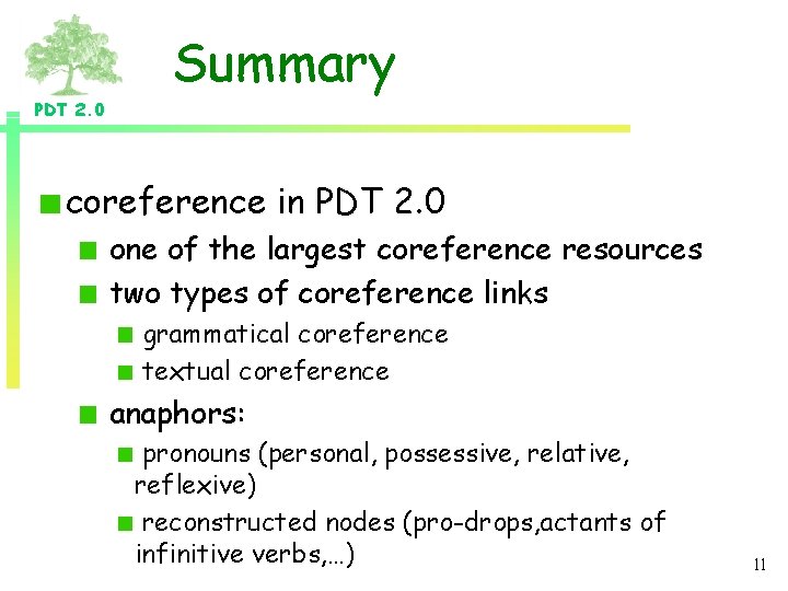 Summary PDT 2. 0 coreference in PDT 2. 0 one of the largest coreference