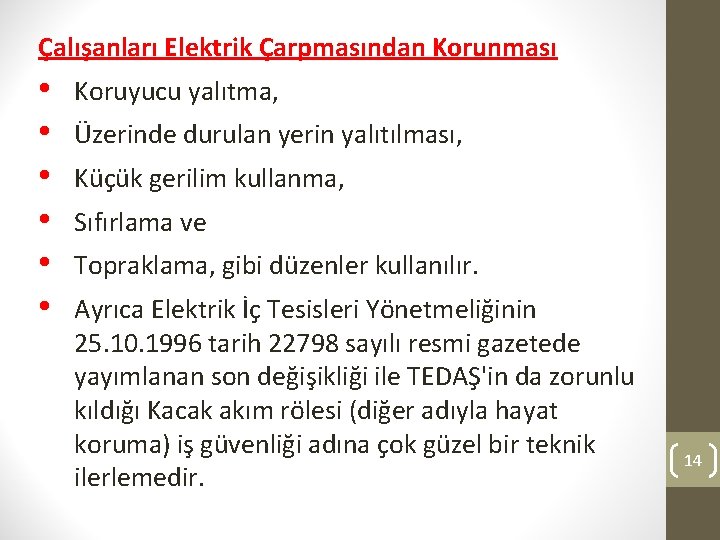 Çalışanları Elektrik Çarpmasından Korunması • • • Koruyucu yalıtma, Üzerinde durulan yerin yalıtılması, Küçük