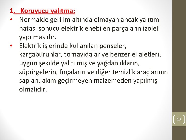 1. Koruyucu yalıtma: • Normalde gerilim altında olmayan ancak yalıtım hatası sonucu elektriklenebilen parçaların