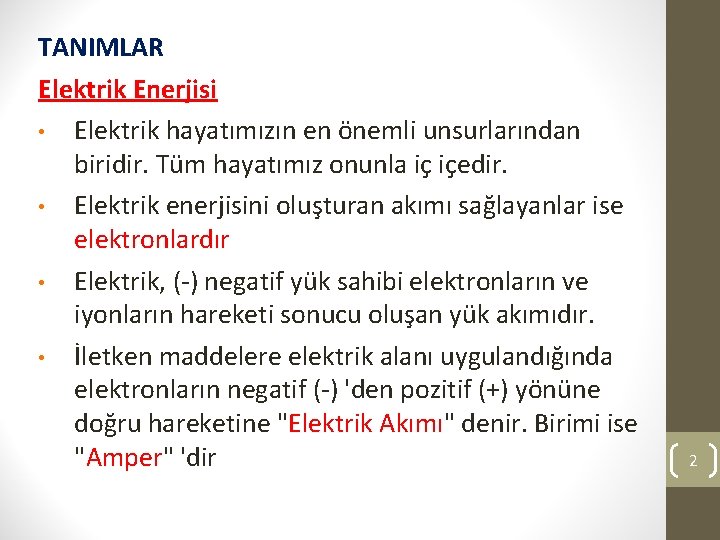 TANIMLAR Elektrik Enerjisi • Elektrik hayatımızın en önemli unsurlarından biridir. Tüm hayatımız onunla iç