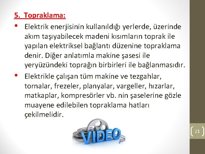 5. Topraklama: • Elektrik enerjisinin kullanıldığı yerlerde, üzerinde akım taşıyabilecek madeni kısımların toprak ile