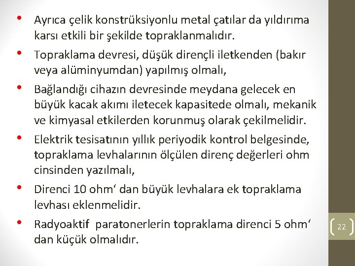  • Ayrıca çelik konstrüksiyonlu metal çatılar da yıldırıma karsı etkili bir şekilde topraklanmalıdır.