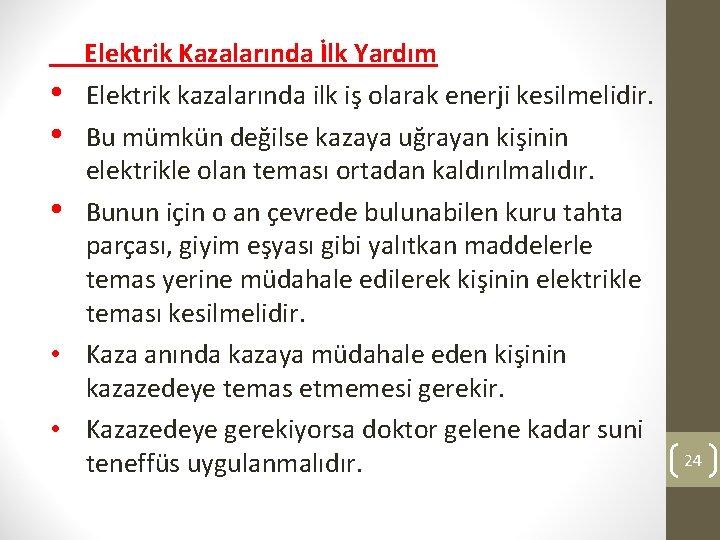 Elektrik Kazalarında İlk Yardım • Elektrik kazalarında ilk iş olarak enerji kesilmelidir. • Bu