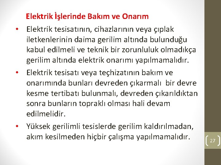 Elektrik İşlerinde Bakım ve Onarım • Elektrik tesisatının, cihazlarının veya çıplak iletkenlerinin daima gerilim