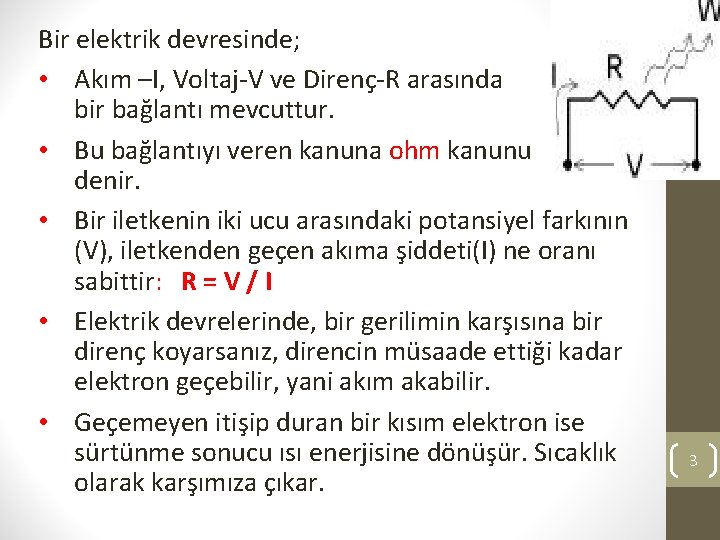 Bir elektrik devresinde; • Akım –I, Voltaj-V ve Direnç-R arasında bir bağlantı mevcuttur. •