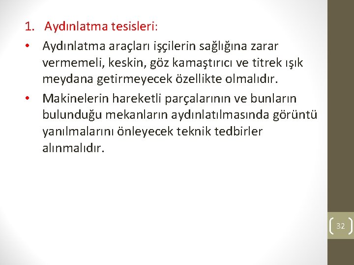 1. Aydınlatma tesisleri: • Aydınlatma araçları işçilerin sağlığına zarar vermemeli, keskin, göz kamaştırıcı ve