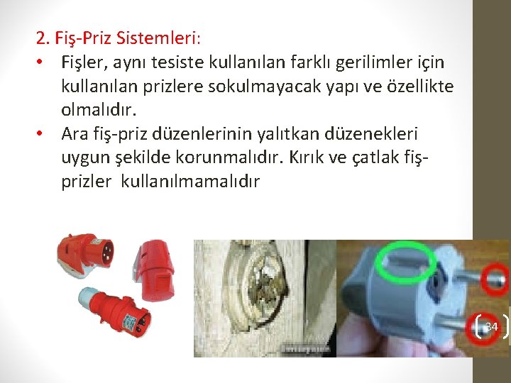 2. Fiş-Priz Sistemleri: • Fişler, aynı tesiste kullanılan farklı gerilimler için kullanılan prizlere sokulmayacak