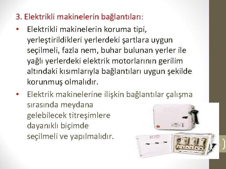 3. Elektrikli makinelerin bağlantıları: • Elektrikli makinelerin koruma tipi, yerleştirildikleri yerlerdeki şartlara uygun seçilmeli,