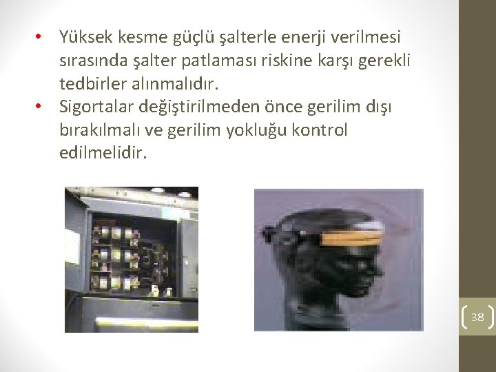  • Yüksek kesme güçlü şalterle enerji verilmesi sırasında şalter patlaması riskine karşı gerekli