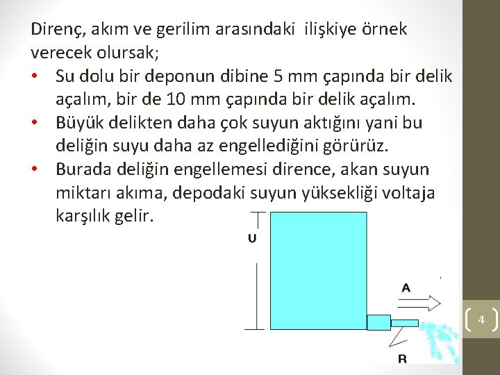 Direnç, akım ve gerilim arasındaki ilişkiye örnek verecek olursak; • Su dolu bir deponun