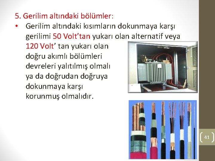 5. Gerilim altındaki bölümler: • Gerilim altındaki kısımların dokunmaya karşı gerilimi 50 Volt’tan yukarı