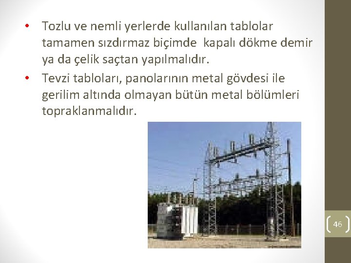  • Tozlu ve nemli yerlerde kullanılan tablolar tamamen sızdırmaz biçimde kapalı dökme demir