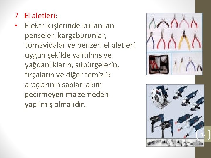 7 El aletleri: • Elektrik işlerinde kullanılan penseler, kargaburunlar, tornavidalar ve benzeri el aletleri