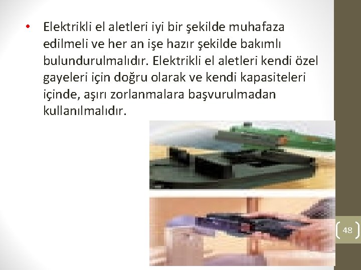  • Elektrikli el aletleri iyi bir şekilde muhafaza edilmeli ve her an işe