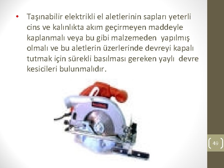  • Taşınabilir elektrikli el aletlerinin sapları yeterli cins ve kalınlıkta akım geçirmeyen maddeyle