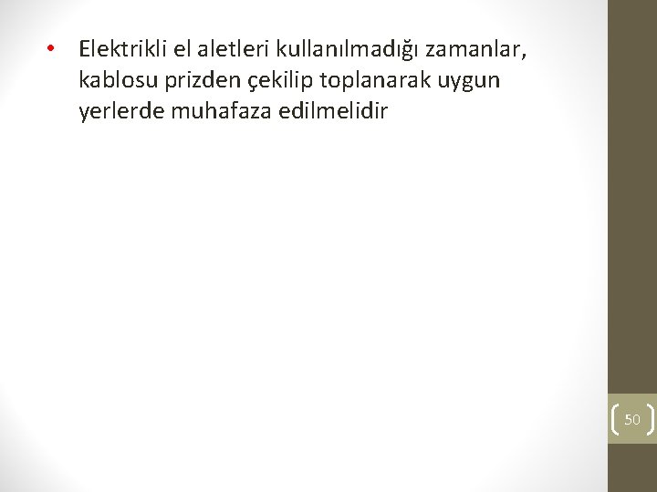  • Elektrikli el aletleri kullanılmadığı zamanlar, kablosu prizden çekilip toplanarak uygun yerlerde muhafaza