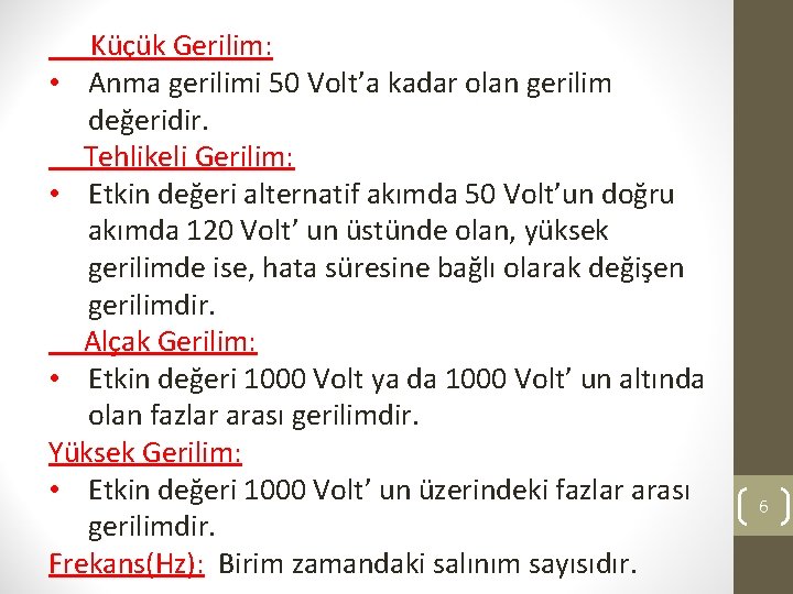  Küçük Gerilim: • Anma gerilimi 50 Volt’a kadar olan gerilim değeridir. Tehlikeli Gerilim: