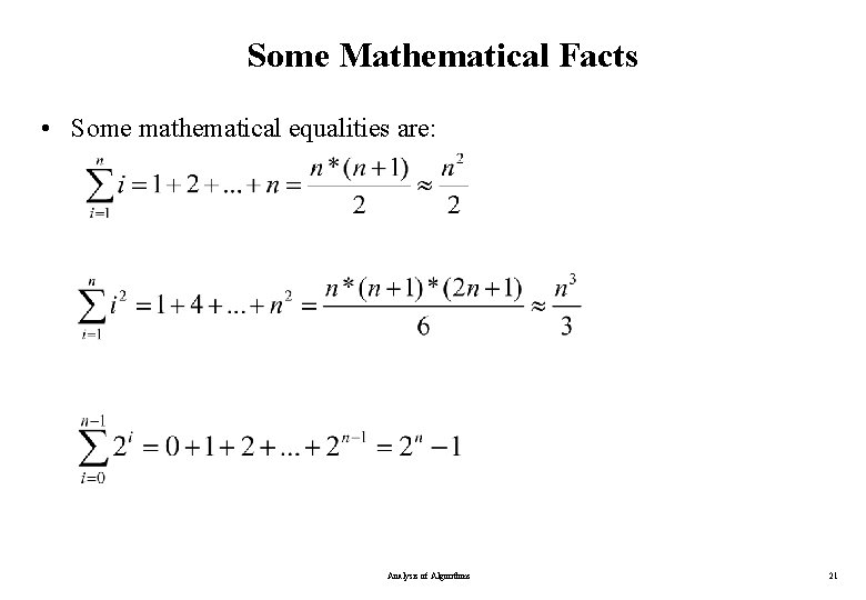 Some Mathematical Facts • Some mathematical equalities are: Analysis of Algorithms 21 Some Mathematical Facts • Some mathematical equalities are: Analysis of Algorithms 21