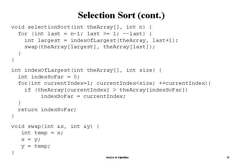 Selection Sort (cont. ) void selection. Sort(int the. Array[], int n) { for (int
