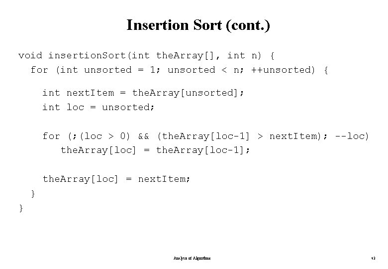 Insertion Sort (cont. ) void insertion. Sort(int the. Array[], int n) { for (int