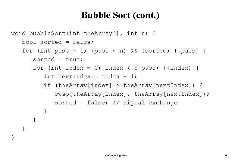 Bubble Sort (cont. ) void bubble. Sort(int the. Array[], int n) { bool sorted