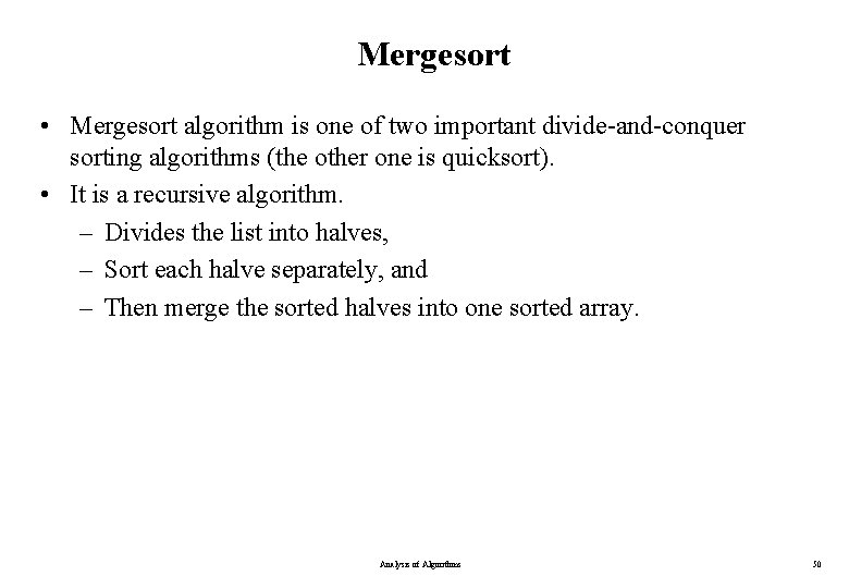 Mergesort • Mergesort algorithm is one of two important divide-and-conquer sorting algorithms (the other Mergesort • Mergesort algorithm is one of two important divide-and-conquer sorting algorithms (the other