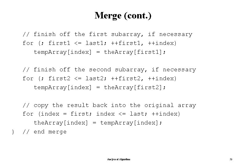 Merge (cont. ) // finish off the first subarray, if necessary for (; first Merge (cont. ) // finish off the first subarray, if necessary for (; first