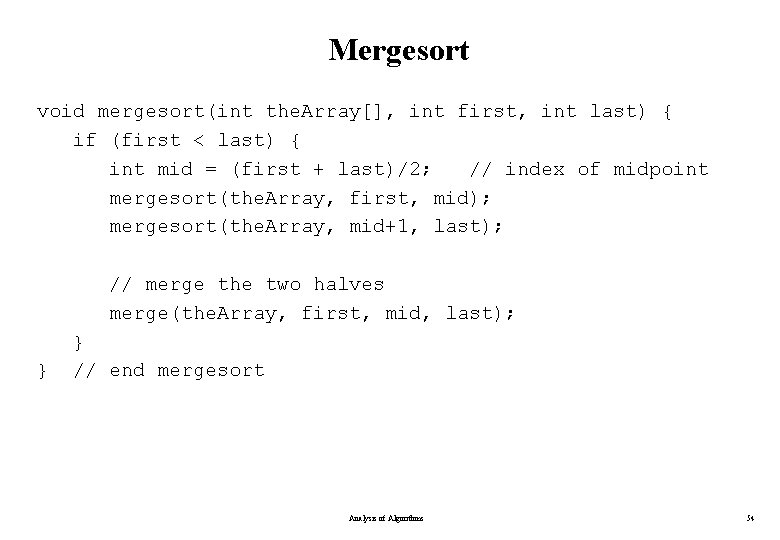 Mergesort void mergesort(int the. Array[], int first, int last) { if (first < last)