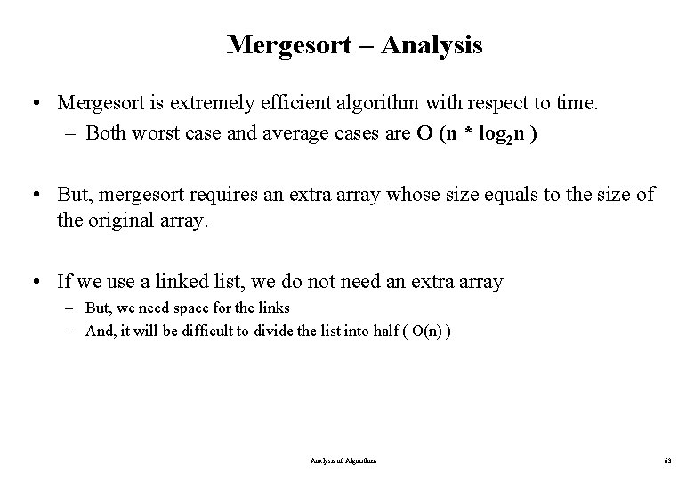 Mergesort – Analysis • Mergesort is extremely efficient algorithm with respect to time. – Mergesort – Analysis • Mergesort is extremely efficient algorithm with respect to time. –