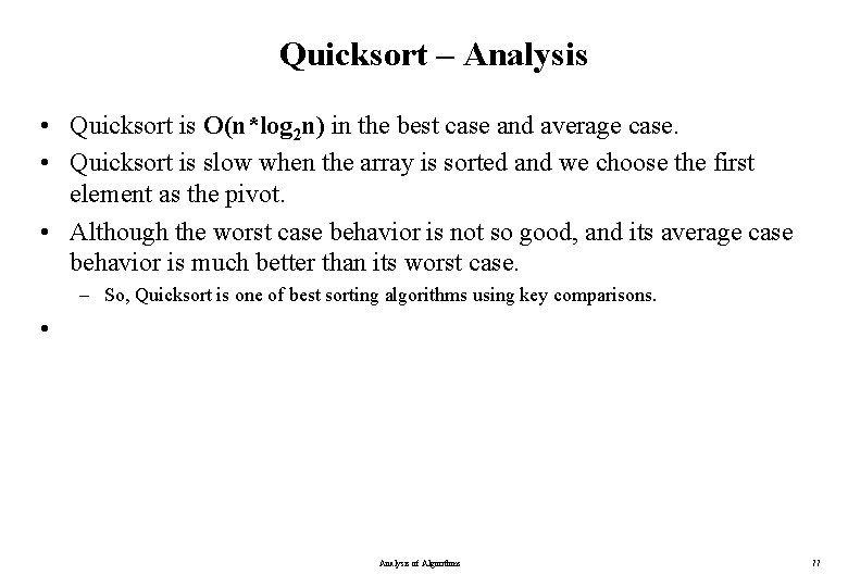 Quicksort – Analysis • Quicksort is O(n*log 2 n) in the best case and Quicksort – Analysis • Quicksort is O(n*log 2 n) in the best case and