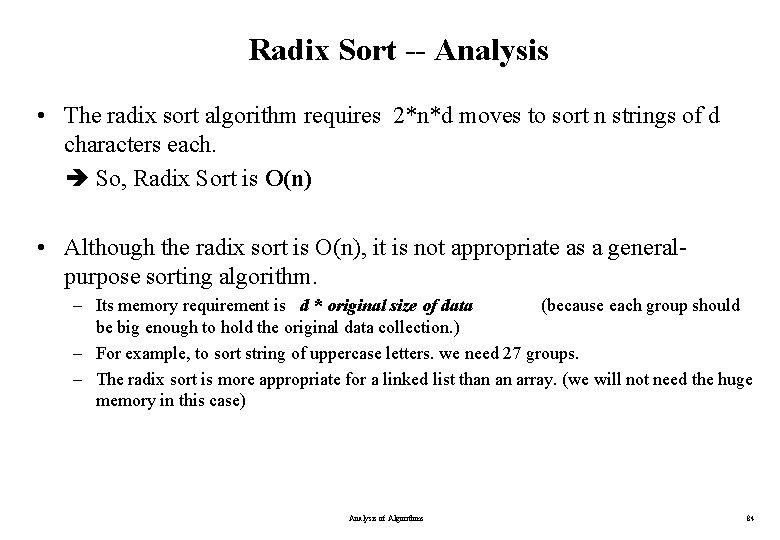 Radix Sort -- Analysis • The radix sort algorithm requires 2*n*d moves to sort Radix Sort -- Analysis • The radix sort algorithm requires 2*n*d moves to sort