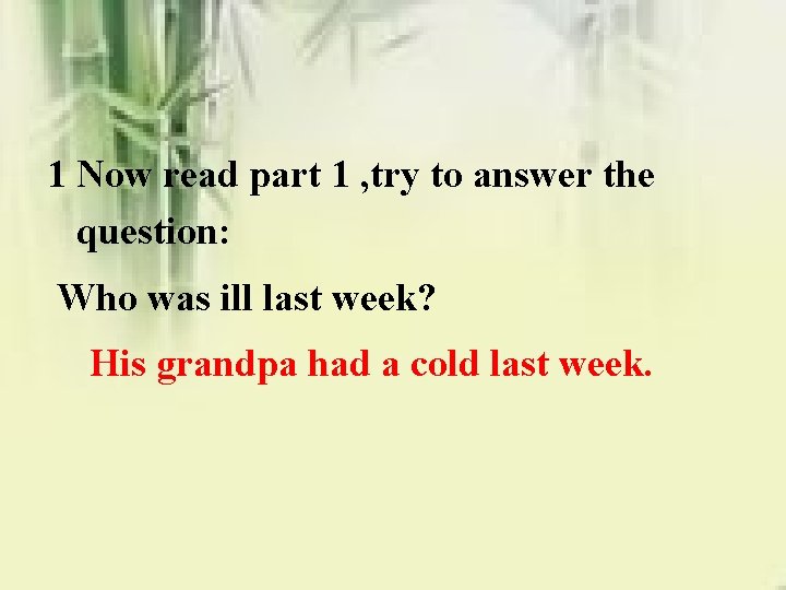 1 Now read part 1 , try to answer the question: Who was ill 1 Now read part 1 , try to answer the question: Who was ill