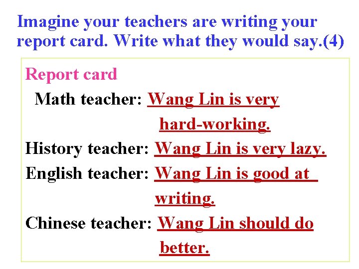 Imagine your teachers are writing your report card. Write what they would say. (4) Imagine your teachers are writing your report card. Write what they would say. (4)