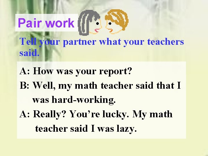 Pair work Tell your partner what your teachers said. A: How was your report? Pair work Tell your partner what your teachers said. A: How was your report?