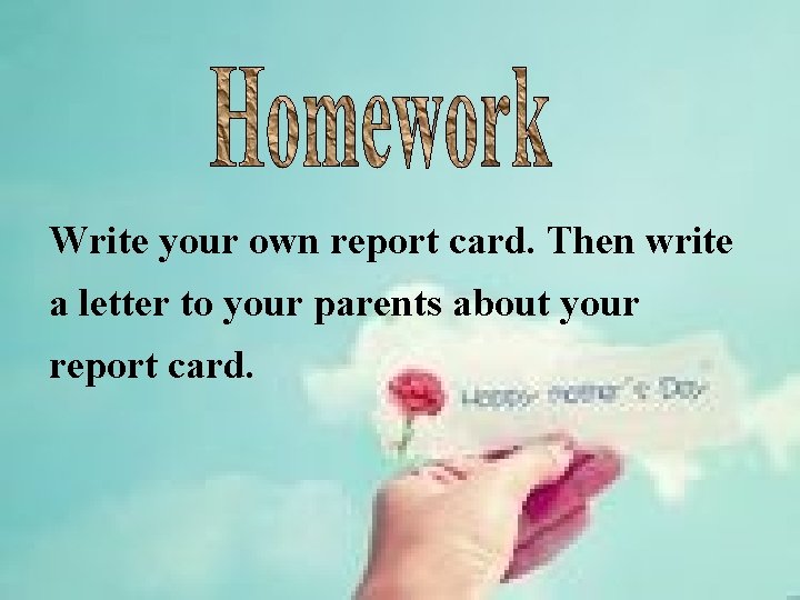 Write your own report card. Then write a letter to your parents about your Write your own report card. Then write a letter to your parents about your
